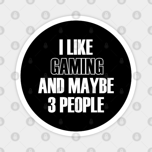 I LIKE GAMING AND MAYBE 3 PEOPLE Magnet by bisho2412